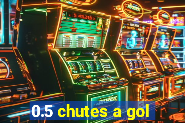 0.5 chutes a gol